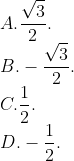 \\A. \frac{\sqrt{3}}{2}. \\B. -\frac{\sqrt{3}}{2}. \\C. \frac{1}{2}. \\D. -\frac{1}{2}.