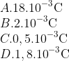 \\A. {{18.10}^{-3}}\text{C} \\ B. {{2.10}^{-3}}\text{C} \\ C. 0,{{5.10}^{-3}}\text{C} \\ D. 1,{{8.10}^{-3}}\text{C}