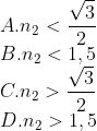 \\A. {{n}_{2}}<\frac{\sqrt{3}}{2} \\B. {{n}_{2}}<1,5 \\C. {{n}_{2}}>\frac{\sqrt{3}}{2} \\D. {{n}_{2}}>1,5