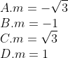 \\A.m=-\sqrt{3} \\ B.m=-1 \\ C. m=\sqrt{3} \\ D. m=1