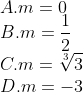 \\A.m=0 \\ B.m=\frac{1}{2} \\ C.m=\sqrt[3]{3} \\ D.m=-3