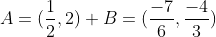 \A=(frac{1}{2},2)\\ B=(frac{-7}{6},frac{-4}{3})