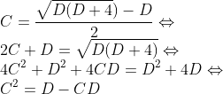 \\C=\frac{\sqrt{D(D+4})-D}{2}\Leftrightarrow \\2C+D=\sqrt{D(D+4)}\Leftrightarrow \\4C^{2}+D^{2}+4CD=D^{2}+4D\Leftrightarrow \\C^{2}=D-CD
