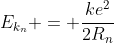 \E_{k_n} = frac{ke^2}{2R_n}