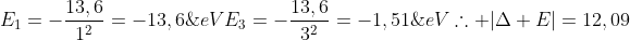 \E_1=-frac{13,6}{1^2}=-13,6;eV\\E_3=-frac{13,6}{3^2}=-1,51;eV\\\	herefore |Delta E|=12,09;eV