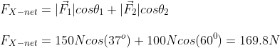 Ex-net = IFilcosa + |F|cosh FX-net 150Ncos(370) + 100Neos(600) = 169.8N