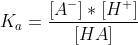 \\K_a=\frac{[A^-]*[H^+]}{[HA]}