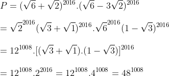 \\P=(\sqrt6+\sqrt2)^{2016}.(\sqrt6-3\sqrt2)^{2016} \\ \\\ =\sqrt{2}^{2016}(\sqrt3+\sqrt1)^{2016}.\sqrt{6}^{2016}(1-\sqrt{3})^{2016}\\\\ =12^{1008}.[(\sqrt3+\sqrt1).(1-\sqrt{3})]^{2016}\\\\=12^{1008}.2^{2016}=12^{1008}.4^{1008}=48^{1008}
