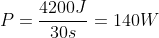 \P=frac{4200J}{30s}=140W