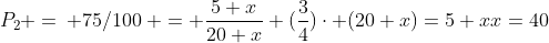 \P_2 =: 75/100: = frac{5+x}{20+x}\\ (frac{3}{4})cdot (20+x)=5+x\\x=40