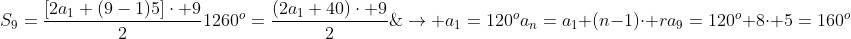\S_{9}=frac{[2a_{1}+(9-1)5]cdot 9}{2}\\1260^{o}=frac{(2a_{1}+40)cdot 9}{2};;;ightarrow a_{1}=120^{o}\\\a_{n}=a_{1}+(n-1)cdot r\a_9=120^{o}+8cdot 5=160^{o}