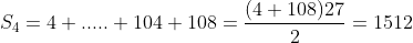 \S_4=4+.....+104+108=frac{(4+108)27}{2}=1512