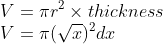 \\V=\pi r^2\times thickness \\ V=\pi (\sqrt{x})^2dx