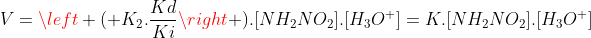 \V=left ( K_2.frac{Kd}{Ki}ight ).[NH_2NO_2].[H_3O^+]={K}.[NH_2NO_2].[H_3O^+]