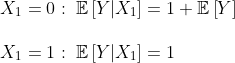 \\X_1=0:\;\mathbb{E}\left [ Y|X_1 \right ]=1+\mathbb{E}\left [ Y \right ]\\\\X_1=1:\;\mathbb{E}\left [ Y|X_1 \right ]=1