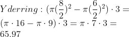 \\Yderring: ( \pi (\frac{8}{2})^{2}-\pi(\frac{6}{2})^{2})\cdot 3= \\(\pi\cdot16-\pi \cdot 9)\cdot 3=\pi \cdot7\cdot 3= \\65.97