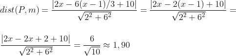 \\dist(P,m)=\frac{|2 x-6(x-1)/3+10|}{\sqrt{2^2+6^2}}=\frac{|2 x-2 (x-1)+10|}{\sqrt{2^2+6^2}}=\\\\\\\frac{|2 x-2x+2+10|}{\sqrt{2^2+6^2}}=\frac{6}{\sqrt{10}}\approx1,90