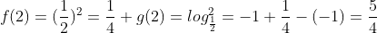 \f(2)=(frac{1}{2})^2=frac{1}{4}\\ g(2)=log_{frac{1}{2}}^2=-1\\ frac{1}{4}-(-1)=frac{5}{4}