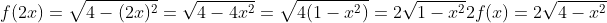 \f(2x)=sqrt{4-(2x)^2}=sqrt{4-4x^2}=sqrt{4(1-x^2)}=2sqrt{1-x^2}\\2f(x)=2sqrt{4-x^2}