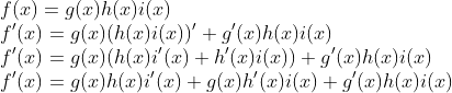 \\f(x)=g(x)h(x)i(x) \\f'(x)=g(x)(h(x)i(x))'+g'(x)h(x)i(x) \\f'(x)=g(x)(h(x)i'(x)+h'(x)i(x))+g'(x)h(x)i(x) \\f'(x)=g(x)h(x)i'(x)+g(x)h'(x)i(x)+g'(x)h(x)i(x)