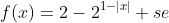 \f(x)=2-2^{1-|x|}\ \se; x
ightarrow infty ;ou ; x
ightarrow -infty, 	ext{entao }|x|
ightarrow infty \ \ 1-|x| 
ightarrow -infty \