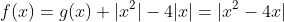 \f(x)=g(x)\ |x^2|-4|x|=|x^2-4x|