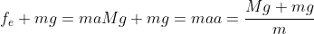 \f_e+mg=ma\\Mg+mg=ma\\a=frac{Mg+mg}{m}