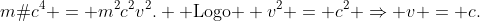\m²c^4 = m^2c^2v^2. 	ext{ Logo } v^2 = c^2 Rightarrow v = c.