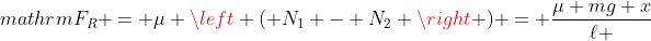 \mathrm{F_R = mu left ( N_1 - N_2 ight ) = frac{mu mg x}{ell }}