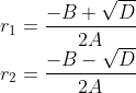 \\r_{1} = \frac{-B+\sqrt{D}}{2A}\\ r_{2} = \frac{-B-\sqrt{D}}{2A}