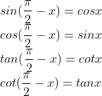 \\sin(\frac{\pi}{2}-x)=cosx \\cos(\frac{\pi}{2}-x)=sinx \\tan(\frac{\pi}{2}-x)=cotx \\cot(\frac{\pi}{2}-x)=tanx