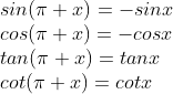 \\sin(\pi+x)=-sinx \\cos(\pi+x)=-cosx \\tan(\pi+x)=tanx \\cot(\pi+x)=cotx