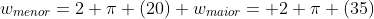 \w_{menor}=2 pi (20)\ w_{maior}= 2 pi (35)