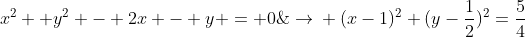 \x^2+ y^2 - 2x - y = 0;;;;;ightarrow 	extrm{;completando quadrados:};ightarrow\ \(x-1)^2+(y-frac{1}{2})^2=frac{5}{4}