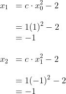 \\x_1 \,\,\,= c \cdot x_0^2 - 2\\\\ \indent= 1(1)^2-2\\ \indent = -1\\\\ x_2 \,\,\,= c \cdot x_1^2 - 2\\\\ \indent= 1(-1)^2 - 2\\ \indent = -1