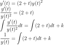 \\y'(t)=(2+t)y(t)^2 \\\frac{y'(t)}{y(t)^2}=(2+t) \\\int\frac{y'(t)}{y(t)^2}dt=\int(2+t)dt+k \\\frac{1}{y(t)}=\int(2+t)dt+k