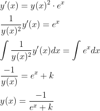 \\y'(x) = y(x)^2 \cdot e^x \\[0.2cm]\frac{1}{y(x)^2}y'(x) = e^x \\[0.2cm]\int\frac{1}{y(x)^2}y'(x)dx = \int e^x dx \\[0.2cm]\frac{-1}{y(x)} = e^x+k \\[0.2cm]y(x) = \frac{-1}{e^x+k}