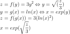\\z = f(y) = 3y^2 \Leftrightarrow y = \sqrt(\frac{z}{3})\\ y = g(x) =ln(x) \Leftrightarrow x = exp(y)\\ z = f(g(x)) = 3(ln(x)^2)\\ x = exp(\sqrt{\frac{z}{3}})