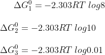 \Delta G_1^0=-2.303RT\;log8\\\\\Delta G_2^0=-2.303RT\;log10\\\\ \Delta G_3^0=-2.303RT\;log0.01