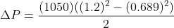 (1050) ((1.2)2- (0.689)2) △P =
