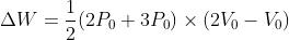 \Delta W = \frac{1}{2}(2P_0 +3P_0)\times (2V_0 -V_0)