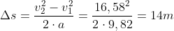 \Delta s=\frac{v_2^2-v_1^2}{2\cdot a}=\frac{16,58^2}{2\cdot 9,82}=14m