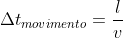 Delta{t}_{movimento}=frac{l}{v}