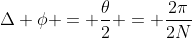 Delta phi = frac{	heta}{2} = frac{2pi}{2N}