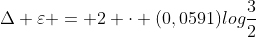 Delta varepsilon = 2 cdot (0,0591)logfrac{3}{2}