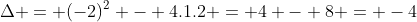 Delta = (-2)^{2} - 4.1.2 = 4 - 8 = -4