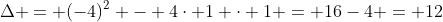 Delta = (-4)^2 - 4cdot 1 cdot 1 = 16-4 = 12