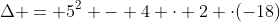 Delta = 5^2 - 4 cdot 2 cdot(-18)