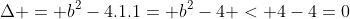 Delta = b^{2}-4.1.1= b^{2}-4 < 4-4=0