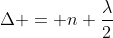 Delta = n frac{lambda}{2}